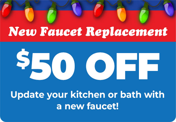 $50 Off New Faucet Replacement - update your kitchen or bath with a new faucet!