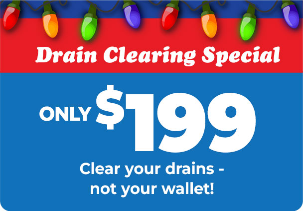 Drain Clearing Special only $199 - clear your drains - not your wallet!